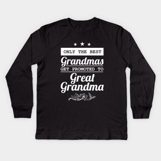 Only The Best Grandmas Get Promoted To Great Grandma Kids Long Sleeve T-Shirt